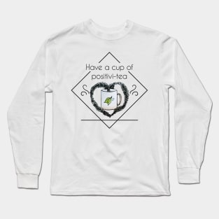 Watercolor Have a Cup of Positivitea Mug with Tea Leaves Heart Long Sleeve T-Shirt